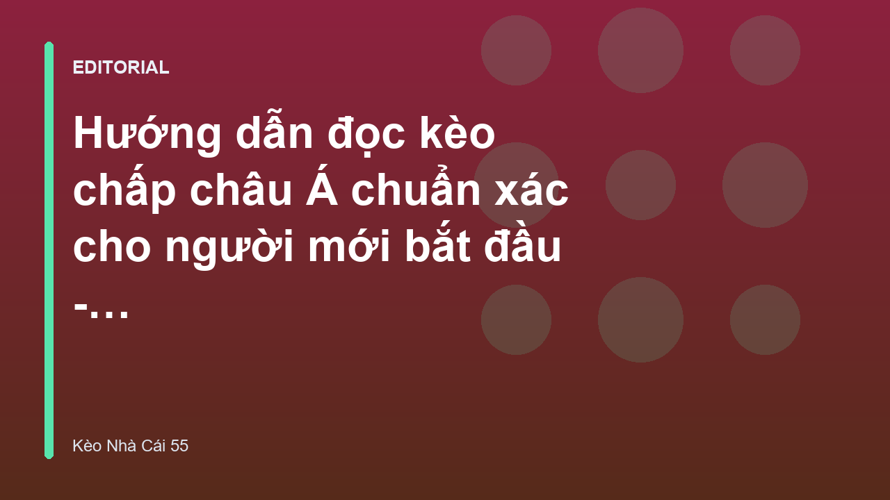Hướng dẫn đọc kèo chấp châu Á cho người mới
