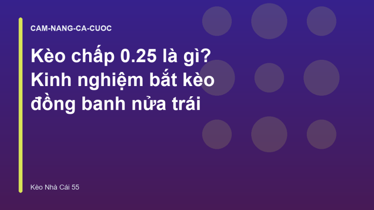 Kèo chấp 0.25 là gì? Kinh nghiệm bắt kèo đồng banh nửa trái