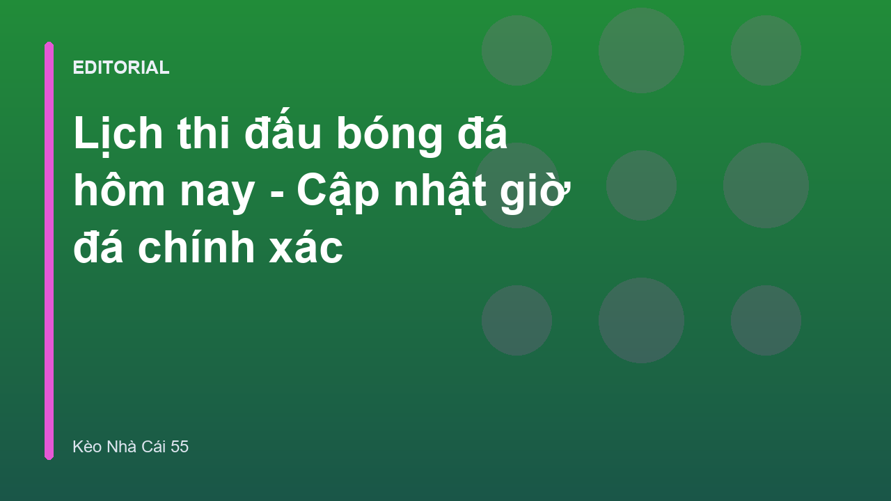 Lịch thi đấu bóng đá hôm nay tại Kèo Nhà Cái 55
