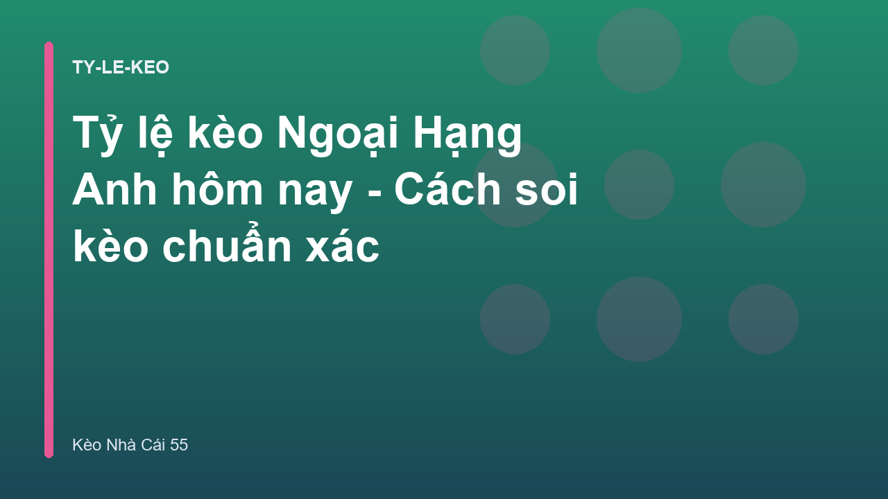 Tỷ lệ kèo Ngoại Hạng Anh hôm nay - Cách soi kèo chuẩn xác